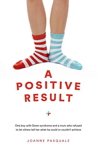 Stock image for A Positive Result: One boy with Down syndrome and a mum who refused to let others tell her what he could or couldn't achieve for sale by AwesomeBooks