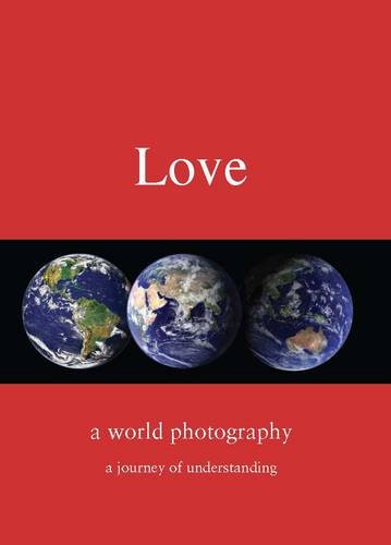 Imagen de archivo de Love: A World Photography - A Journey of Understanding a la venta por WorldofBooks