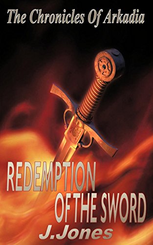 Redemption of the Sword - The Chronicles of Arkadia Book 2 (9781909224223) by Jones, J.