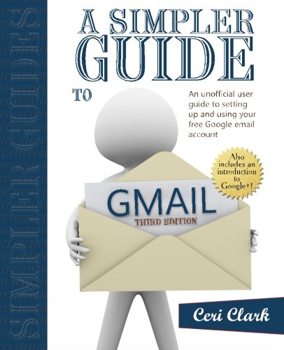 Beispielbild fr A Simpler Guide to Gmail: An unofficial user guide to setting up and using your free Google email account zum Verkauf von Wonder Book