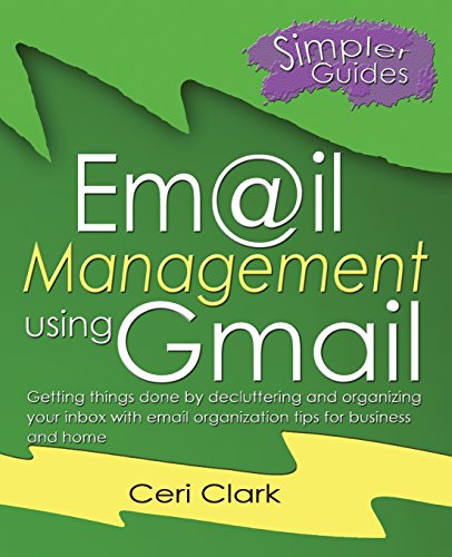 Stock image for Email Management using Gmail: Getting things done by decluttering and organizing your inbox with email organization tips for business and home: Volume 5 (Simpler Guides) for sale by WorldofBooks