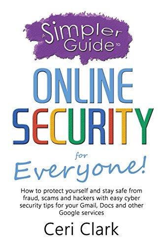 Stock image for A Simpler Guide to Online Security for Everyone: How to protect yourself and stay safe from fraud, scams and hackers with easy cyber security tips for for sale by ThriftBooks-Atlanta