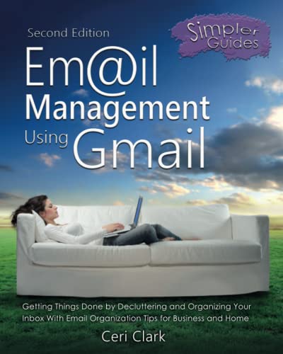 Stock image for Email Management Using Gmail: Getting Things Done by Decluttering and Organizing Your Inbox With Email Organization Tips for Business and Home for sale by GF Books, Inc.