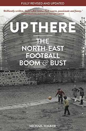 Beispielbild fr Up There: North-East, Football, Boom & Bust zum Verkauf von Books From California