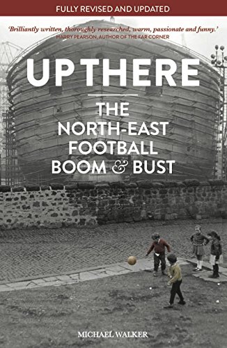 Stock image for Up There: North-East, Football, Boom & Bust for sale by Books From California