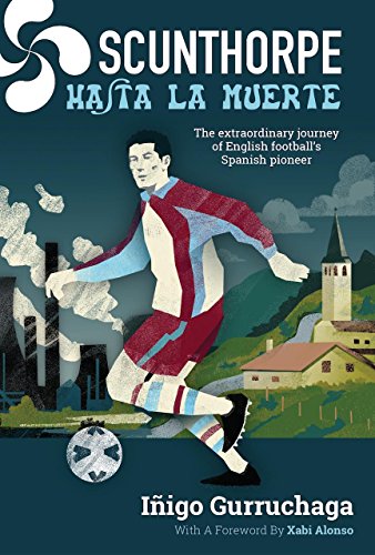 Stock image for Scunthorpe Hasta La Muerte : The Extraordinary Journey of English Football's Spanish Pioneer for sale by WorldofBooks