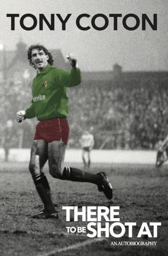 9781909245617: There to be Shot at: The Autobiography of Tony Coton