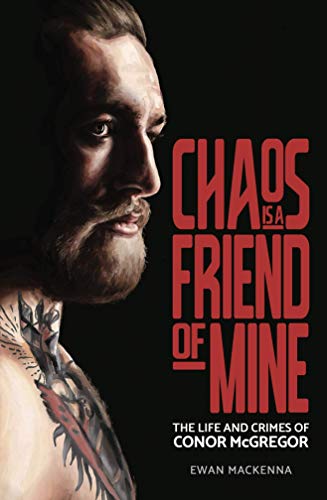 Stock image for Chaos is a Friend of Mine: The Life and Crimes of Conor McGregor [Shortlisted for 2020 Sports Biography of the Year] for sale by Y-Not-Books
