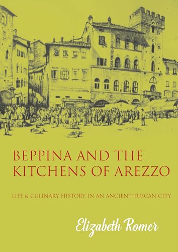 Beispielbild fr Beppina and the Kitchens of Arezzo: Life and Culinary History in an Ancient Tuscan City zum Verkauf von AwesomeBooks