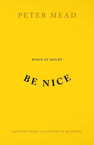 Imagen de archivo de When In Doubt Be Nice: Lessons From a Lifetime in Business a la venta por WorldofBooks