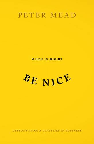 Stock image for When In Doubt Be Nice: Lessons From a Lifetime in Business for sale by WorldofBooks