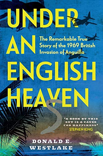 9781909269811: Under an English Heaven: The Remarkable True Story of the 1969 British Invasion of Anguilla