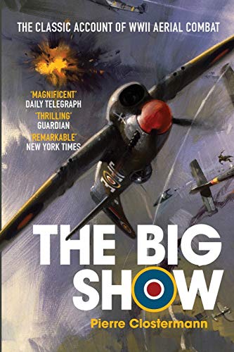 Beispielbild fr The Big Show: The Classic Account of WWII Aerial Combat (Pierre Clostermanns Air War Collection) zum Verkauf von Friends of  Pima County Public Library