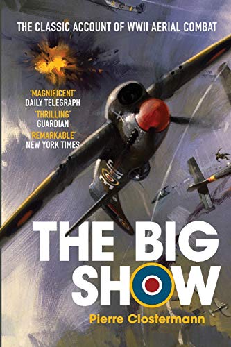 Stock image for The Big Show: The Classic Account of WWII Aerial Combat (Pierre Clostermanns Air War Collection) for sale by Friends of  Pima County Public Library