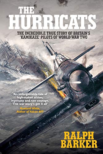 

The Hurricats: The Incredible True Story of Britain's 'Kamikaze' Pilots of World War Two (Paperback or Softback)