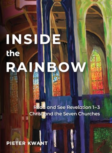 Stock image for Inside the Rainbow : Seeing and doing Revelation. By Peiter Kwant. [ Seeing and Doing the Book of Revelation ] for sale by Rosley Books est. 2000