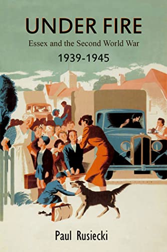 Imagen de archivo de Under Fire: Essex and the Second World War 1939 - 1945 a la venta por Bahamut Media