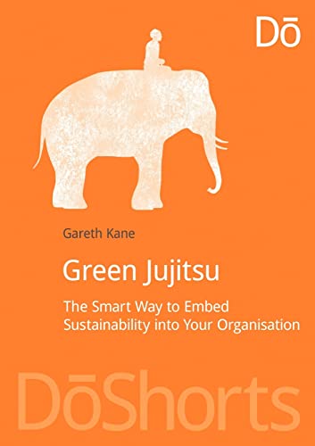 Beispielbild fr Green Jujitsu: The Smart Way to Embed Sustainability into Your Organization zum Verkauf von THE SAINT BOOKSTORE