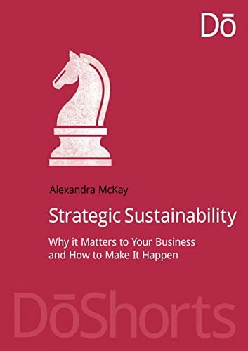 Beispielbild fr Strategic Sustainability : Why it matters to your business and how to make it happen zum Verkauf von Blackwell's