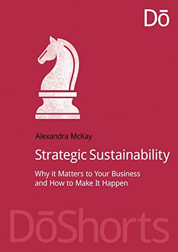 Stock image for Strategic Sustainability: Why it matters to your business and how to make it happen for sale by THE SAINT BOOKSTORE