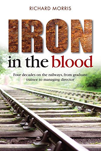 Beispielbild fr Iron in the Blood: Four Decades on the Railways, from Graduate Trainee to Managing Director zum Verkauf von WorldofBooks