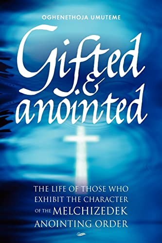 9781909304475: Gifted & Anointed: The Life of Those Who Exhibit the Character of the Melchizedek Anointing Order