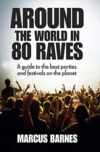 9781909313125: Around the World in 80 Raves: A Guide to the Best Parties and Festivals on the Planet