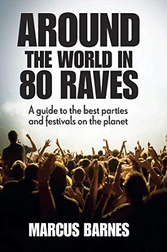 Stock image for Around the World in 80 Raves: A guide to the best parties and festivals on the planet for sale by SecondSale