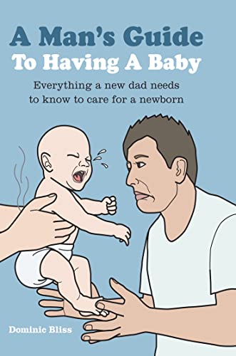 Stock image for A Man's Guide to Having a Baby: Everything a new dad needs to know to care for a newborn for sale by More Than Words