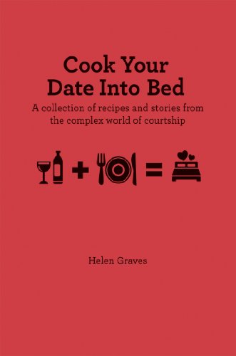 Stock image for Cook Your Date Into Bed: A collection of recipes and stories from the complex world of courtship for sale by SecondSale