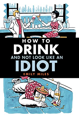 Stock image for How to Drink and Not Look Like an Idiot for sale by SecondSale