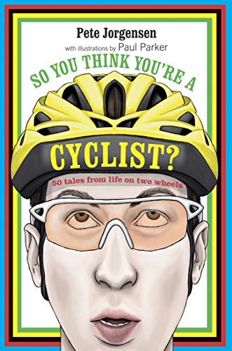 9781909313262: So You Think You're a Cyclist?: 50 Tales from Life on Two Wheels