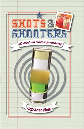 9781909313422: Shots & Shooters: 50 Drinks to Make a Great Party