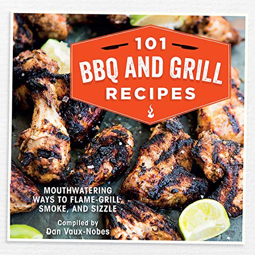 Stock image for 101 BBQ and Grill Recipes: Mouthwatering ways to flame-grill, smoke, and sizzle for sale by Books From California