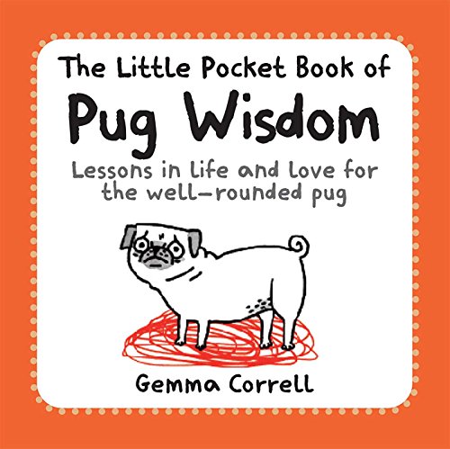 Imagen de archivo de The Little Pocket Book of Pug Wisdom: Lessons in life and love for the well-rounded pug a la venta por Reliant Bookstore