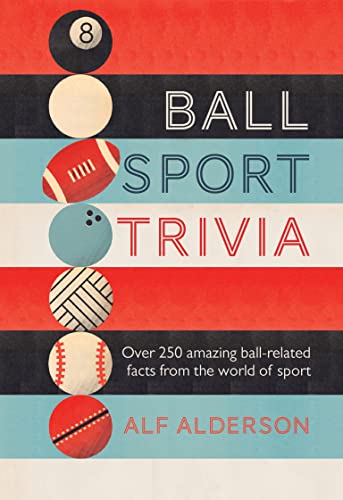 Imagen de archivo de Ball Sport Trivia: Amazing facts from the world of ball sports?from football to golf and everything in between a la venta por SecondSale