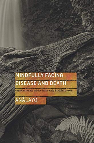 Stock image for Mindfully Facing Disease and Death: Compassionate Advice from Early Buddhist Texts for sale by SecondSale