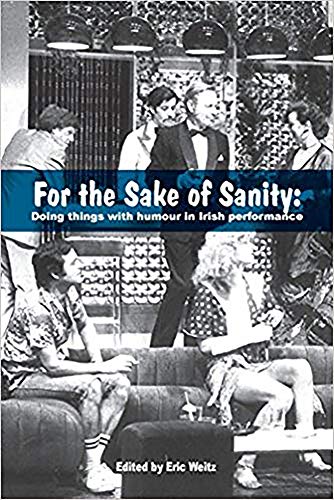 Stock image for For the Sake of Sanity: Doing Things with Humour in Irish Performance for sale by Tall Stories BA