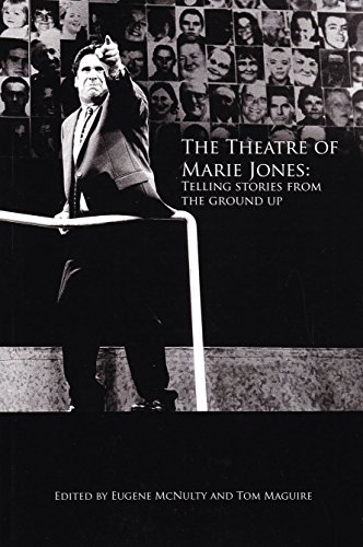 Imagen de archivo de The Theatre of Marie Jones: Telling Stories from the Ground Up a la venta por AwesomeBooks