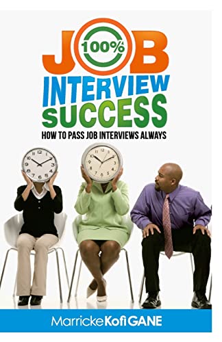 Stock image for 100% JOB INTERVIEW Success: [How To Always Succeed At Job Interviews (Techniques, Dos & Don'ts, Interview Questions, How Interviewers think)] for sale by SecondSale
