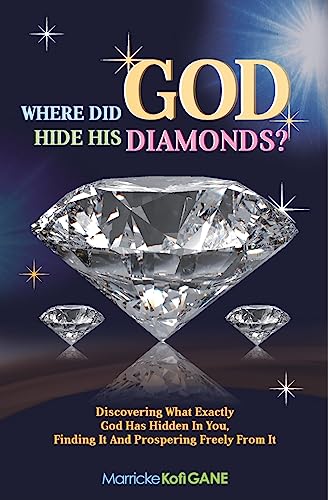 Imagen de archivo de Where did GOD Hide His Diamonds?: Discovering what exactly God has hidden in you, finding it and prospering freely from it a la venta por GF Books, Inc.