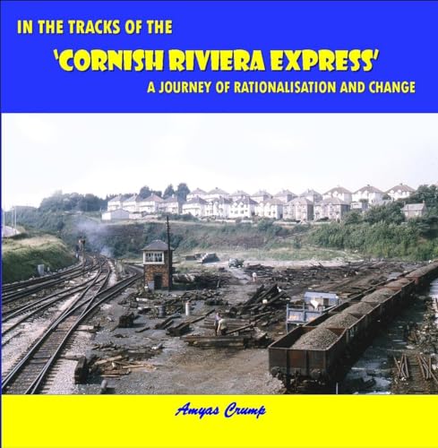 Stock image for In the Tracks of the Cornish Riviera Express: A Journey of Rationalisation and Change for sale by AwesomeBooks