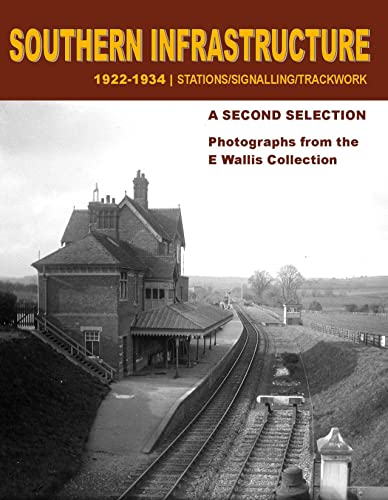 9781909328242: Southern Infrastructure 1922 - 1934: A Second Selection: Photographs from the E Wallis Collection: Stations / Signalling / Trackwork