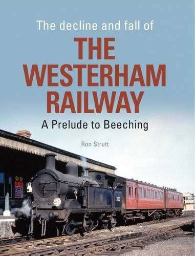 9781909328471: The Decline and Fall of the Westerham Railway: A Prelude to Beeching