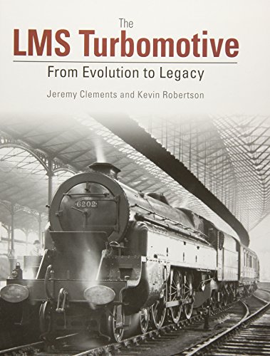 Beispielbild fr The LMS Turbomotive: From Evolution to Legacy zum Verkauf von Nick Tozer Railway Books