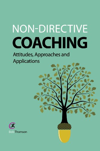 Non-directive Coaching: Attitudes, Approaches and Applications (Coaching and Mentoring) (9781909330573) by Thomson Mr., Bob