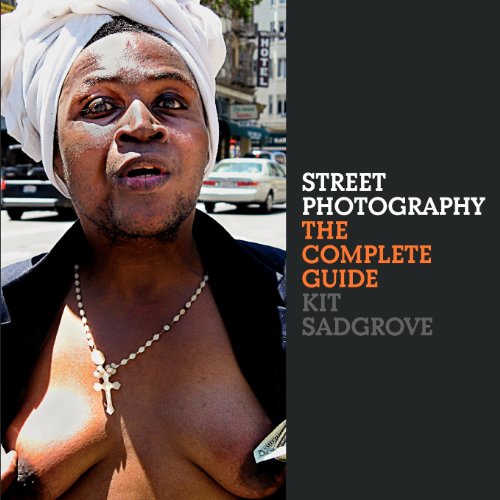 Street Photography: The Complete Guide - Kit Sadgrove