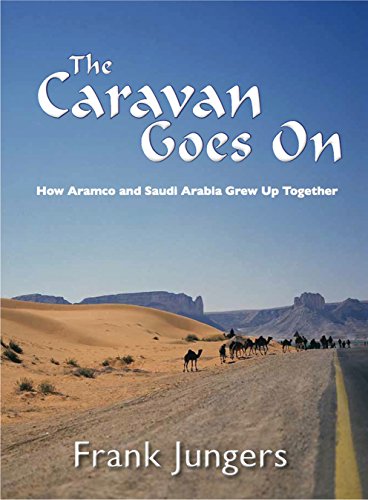 The Caravan Goes On: How Aramco and Saudi Arabia Grew Up Together