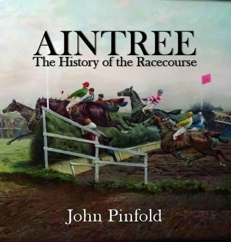 Stock image for Aintree: The History of the Racecourse for sale by Neil Carver Books