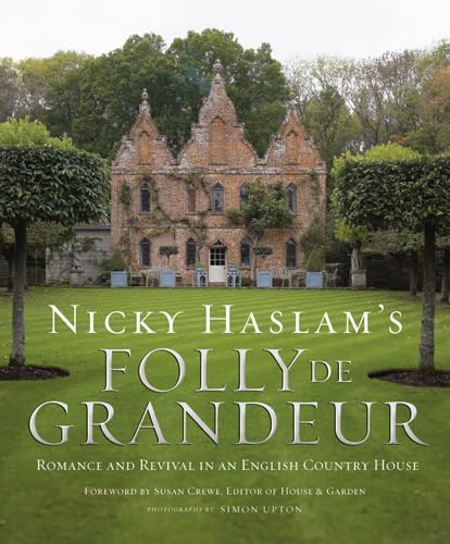 9781909342156: Nicky Haslam's Folly de Grandeur: Romance and revival in an English country house